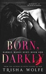 Born, Darkly - Trisha Wolfe - 9781975957988