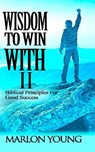 Wisdom To Win With II: Biblical Principles For Good Success - Marlon Young - 9781975993429