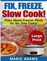 Make Ahead Freezer Meals for the Slow Cooker ***Large Print Edition***: Fix, Freeze, and Slow Cook! - Marie Adams - 9781976006968