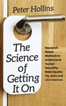 The Science of Getting It On: Research-Based Methods to Understand Human Sexuality, Make Sparks Fly, and Love Like Casanova - Peter Hollins - 9781976038570