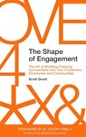 The Shape of Engagement: The Art of Building Enduring Connections with Your Customers, Employees and Communities - Scott Gould - 9781976095153