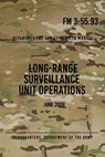 FM 3-55.93 Long-Range Surveillance Unit Operations: June 2009 - Headquarters Department of The Army - 9781976129421