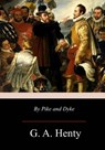 By Pike and Dyke: a Tale of the Rise of the Dutch Republic - G. a. Henty - 9781976319471