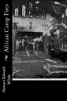 African Camp Fires - Stewart Edward White - 9781976325236