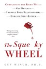 The Squeaky Wheel: Complaining the Right Way to Get Results, Improve Your Relationships, and Enhance Self-Esteem - Guy Winch - 9781976342134