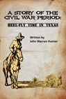 A Story of the Civil War Period: Heel-Fly Time in Texas - John Warren Hunter - 9781976357909