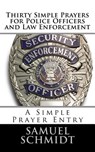 Thirty Simple Prayers for Police Officers and Law Enforcement - Samuel Lee Schmidt - 9781976391330