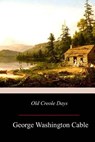 Old Creole Days - George Washington Cable - 9781976449376