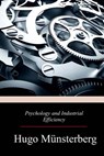 Psychology and Industrial Efficiency - Hugo Munsterberg - 9781976528842