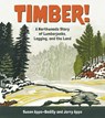 Timber!: A Northwoods Story of Lumberjacks, Logging, and the Land - Susan Apps-Bodilly - 9781976600357