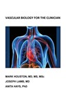 Vascular Biology for the Clinician - Mark Houston ; Joseph Lamb ; Anita Hays - 9781977216861