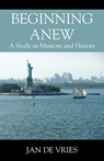 Beginning Anew: A Study in Memory and History - Jan de Vries - 9781977271792