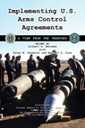 Implementing U.S. Arms Control Agreements: A View from the Trenches - Cgsc Foundation Inc - 9781977272966