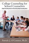 College Counseling for School Counselors: College Counseling Advice for those Giving College Counseling Advice - Patrick J. O'Connor - 9781977275073