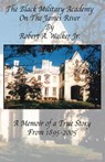 The Black Military Academy on the James River: A Memoir of a True Story From 1895 - 2005 - Robert A. Walker - 9781977276681