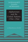 Afghanistan and the United Nations, 1946-1966: A Political Study - Mohammad Zamen Mohmand - 9781977279279