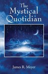 The Mystical Quotidian - James R. Meyer - 9781977279415