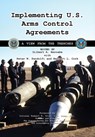 Implementing U.S. Arms Control Agreements: A View from the Trenches - Cgsc Foundation Inc - 9781977280220