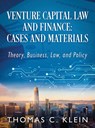 Venture Capital Law and Finance: Cases and Materials: Theory, Business, Law, and Policy - Thomas C. Klein - 9781977284266