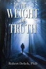 The Weight of Truth - Robert Delich - 9781977290526