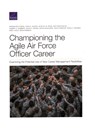 Championing the Agile Air Force Officer Career - Miriam Matthews ; John A Ausink ; Shirley M Ross ; Matthew Walsh ; Albert A Robbert ; John S Crown ; David Schulker ; Philip Armour ; Irina a Chindea ; Emily Hoch - 9781977407290