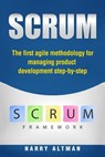 Scrum: The First Agile Methodology for Managing Product Development Step-By-Step - Harry Altman - 9781977503862