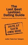 The Last Best Lesbian Dating Guide: Everything you always wanted to know about dating - Jesika Babylon - 9781977674227