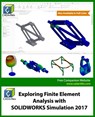 Exploring Finite Element Analysis with SOLIDWORKS Simulation 2017 - Cadartifex - 9781977724212