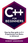 C++ for Beginners: Step-By-Step Guide to C++ Programming from Basics to Advanced - Robert Anderson - 9781977770233
