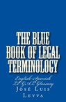 The Blue Book of Legal Terminology: English-Spanish Legal Glossary - Jose Luis Leyva - 9781977855503