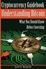 Cryptocurrency Guidebook Understanding Bitcoin: What You Should Know Before Investing - Scott S. Bergman - 9781977856623