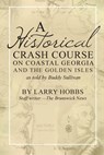 A historical crash course on Coastal Georgia and the Golden Isles: As told by Buddy Sullivan - Larry Hobbs - 9781977916655
