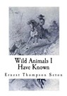Wild Animals I Have Known - Ernest Thompson Seton - 9781977922847