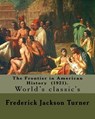 The Frontier in American History (1921). By: Frederick Jackson Turner: Frederick Jackson Turner (November 14, 1861 - March 14, 1932) was an American h - Frederick Jackson Turner - 9781978036536