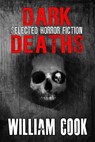Dark Deaths: Selected Horror Fiction - William Cook - 9781978191181