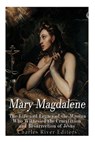 Mary Magdalene: The Life and Legacy of the Woman Who Witnessed the Crucifixion and Resurrection of Jesus - Gustavo Vázquez Lozano - 9781978250581