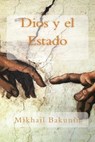 Dios y el Estado - Mikhail Aleksandrovich Bakunin - 9781978280380