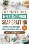 DIY Natural Melt and Pour Soap Crafting - Molly Barrett - 9781978287433