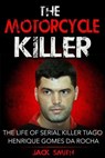 The Motorcycle Killer: The Life of Serial Killer Tiago Henrique Gomes de Rocha - Jack Smith - 9781978338692