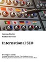 International SEO: A Compact Guide: Domain Strategies, Markup Tips, Linking Advice, Hreflang Implementations, Best-of-breed Tools & More - Markus Hoevener - 9781978419414