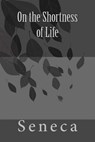 On the Shortness of Life by Seneca - Richard Mott Gummere - 9781978451216