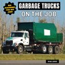 Garbage Trucks on the Job - Ryan James - 9781978573888