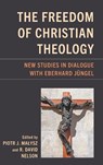 The Freedom of Christian Theology - Piotr J. Malysz ; R. David Nelson - 9781978713413