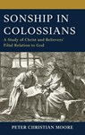 Sonship in Colossians - Dr. Peter Christian Moore - 9781978717138