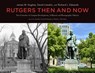 Rutgers Then and Now - James W. Hughes ; David Listokin ; Richard L. Edwards - 9781978824706