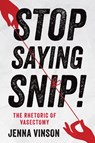 Stop Saying Snip!: The Rhetoric of Vasectomy - Jenna Vinson - 9781978843585