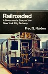 Railroaded - Fred S. Naiden - 9781978844094