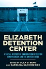 Elizabeth Detention Center - Ulla D. Berg ; Carolina Sanchez Boe - 9781978845831