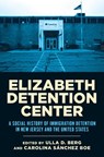 Elizabeth Detention Center - Ulla D. Berg ; Carolina Sanchez Boe - 9781978845848