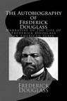 The Autobiography of Frederick Douglass: Narrative of the Life of Frederick Douglass an American Slave - Frederick Douglass - 9781979011877